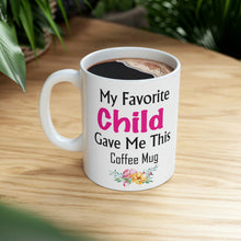 Load image into Gallery viewer, My Favorite Child Gave Me This Mug - Ceramic Mug 11oz | Fun Coffee Mug | Funny Mother Mug | Best Funny Mother Gift