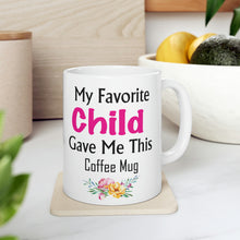 Load image into Gallery viewer, My Favorite Child Gave Me This Mug - Ceramic Mug 11oz | Fun Coffee Mug | Funny Mother Mug | Best Funny Mother Gift