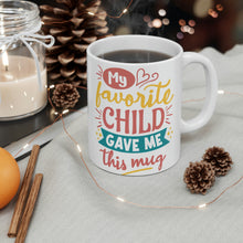 Load image into Gallery viewer, My Favorite Child Gave Me This Mug - Ceramic Mug 11oz | Fun Coffee Mug | Funny Coffee Mug For Mom | Funny Coffee Mug For Dad