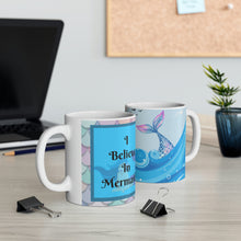 Load image into Gallery viewer, I Believe In Mermaids -  Ceramic Mug 11oz | Mermaid Coffee Mug | Mermaid Tea Time