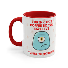 Load image into Gallery viewer, I Drink This Coffee So You May Live To See Tomorrow {Red/Green/BlackGreen} Funny Coffee Mug, 11oz | Funny Gift | Funny Coffee Mug