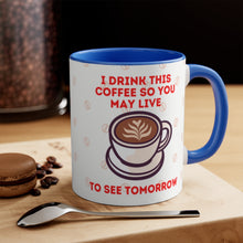 Load image into Gallery viewer, I Drink This Coffee So You May Live To See Tomorrow {Red/Green/BlackGreen} Funny Coffee Mug, 11oz | Funny Gift | Funny Coffee Mug