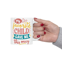 Load image into Gallery viewer, My Favorite Child Gave Me This Mug - Ceramic Mug 11oz | Fun Coffee Mug | Funny Coffee Mug For Mom | Funny Coffee Mug For Dad