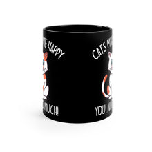 Load image into Gallery viewer, Cats Make Me Happy...You, Not So Much! - 11oz Black Mug - Funny Cat Mug | Coffee Mug For Cat Lover | | Funny Gift | Funny Mug | Cats Mug