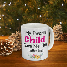 Load image into Gallery viewer, My Favorite Child Gave Me This Mug - Ceramic Mug 11oz | Fun Coffee Mug | Funny Mother Mug | Best Funny Mother Gift