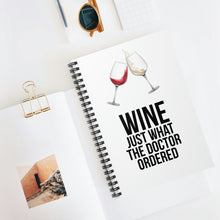 Load image into Gallery viewer, Wine Just What The Doctor Ordered Spiral Notebook - Ruled Line