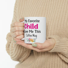 Load image into Gallery viewer, My Favorite Child Gave Me This Mug - Ceramic Mug 11oz | Fun Coffee Mug | Funny Mother Mug | Best Funny Mother Gift
