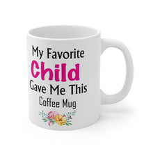 Load image into Gallery viewer, My Favorite Child Gave Me This Mug - Ceramic Mug 11oz | Fun Coffee Mug | Funny Mother Mug | Best Funny Mother Gift