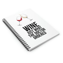 Load image into Gallery viewer, Wine Just What The Doctor Ordered Spiral Notebook - Ruled Line