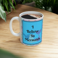 Load image into Gallery viewer, I Believe In Mermaids -  Ceramic Mug 11oz | Mermaid Coffee Mug | Mermaid Tea Time