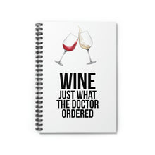 Load image into Gallery viewer, Wine Just What The Doctor Ordered Spiral Notebook - Ruled Line