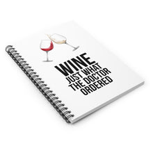 Load image into Gallery viewer, Wine Just What The Doctor Ordered Spiral Notebook - Ruled Line