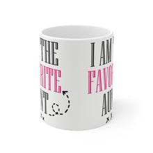 Load image into Gallery viewer, I Am The Favorite Aunt -  Ceramic Mug 11oz |  Funny Coffee Mug | Sibling Coffee Mug | Funny Sister Gift