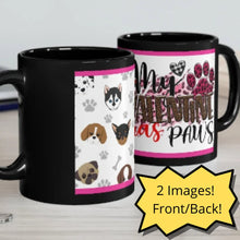 Load image into Gallery viewer, My Valentine Has Paws (Dog) - 11oz Ceramic Black Mug | Cute Dog Coffee Mug | Valentines Day Dog Gift