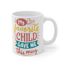 Load image into Gallery viewer, My Favorite Child Gave Me This Mug  -  Ceramic Mug 11oz | Fun  Coffee Mug | Funny Coffee Mug For Mom | Funny Coffee Mug For Dad
