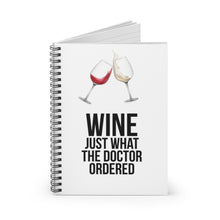 Load image into Gallery viewer, Wine Just What The Doctor Ordered Spiral Notebook - Ruled Line
