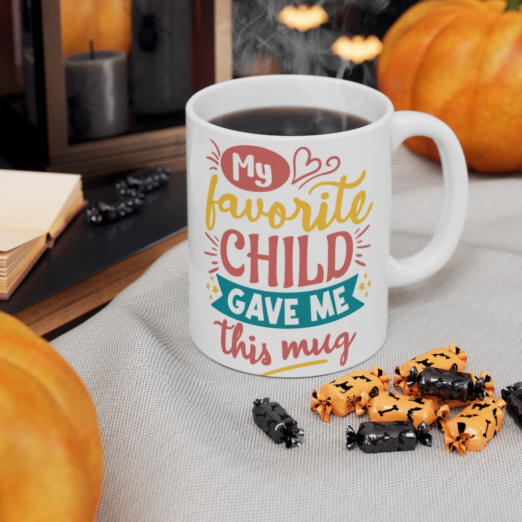 My Favorite Child Gave Me This Mug  -  Ceramic Mug 11oz | Fun  Coffee Mug | Funny Coffee Mug For Mom | Funny Coffee Mug For Dad