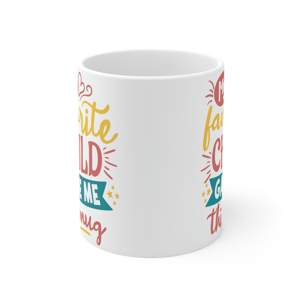 My Favorite Child Gave Me This Mug  -  Ceramic Mug 11oz | Fun  Coffee Mug | Funny Coffee Mug For Mom | Funny Coffee Mug For Dad