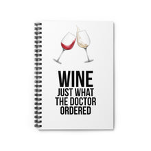 Load image into Gallery viewer, Wine Just What The Doctor Ordered Spiral Notebook - Ruled Line

