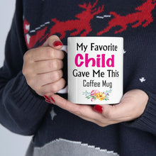 Load image into Gallery viewer, My Favorite Child Gave Me This Mug - Ceramic Mug 11oz | Fun Coffee Mug | Funny Mother Mug | Best Funny Mother Gift
