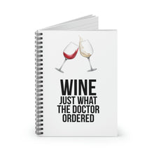 Load image into Gallery viewer, Wine Just What The Doctor Ordered Spiral Notebook - Ruled Line
