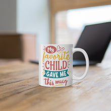 Load image into Gallery viewer, My Favorite Child Gave Me This Mug  -  Ceramic Mug 11oz | Fun  Coffee Mug | Funny Coffee Mug For Mom | Funny Coffee Mug For Dad
