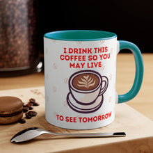 Load image into Gallery viewer, I Drink This Coffee So You May Live To See Tomorrow  {Red/Green/BlackGreen} Funny Coffee Mug, 11oz | Funny Gift | Funny Coffee Mug
