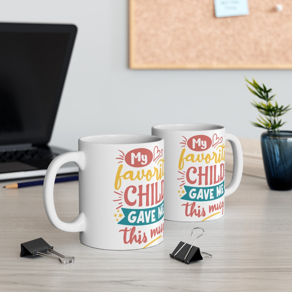 My Favorite Child Gave Me This Mug  -  Ceramic Mug 11oz | Fun  Coffee Mug | Funny Coffee Mug For Mom | Funny Coffee Mug For Dad