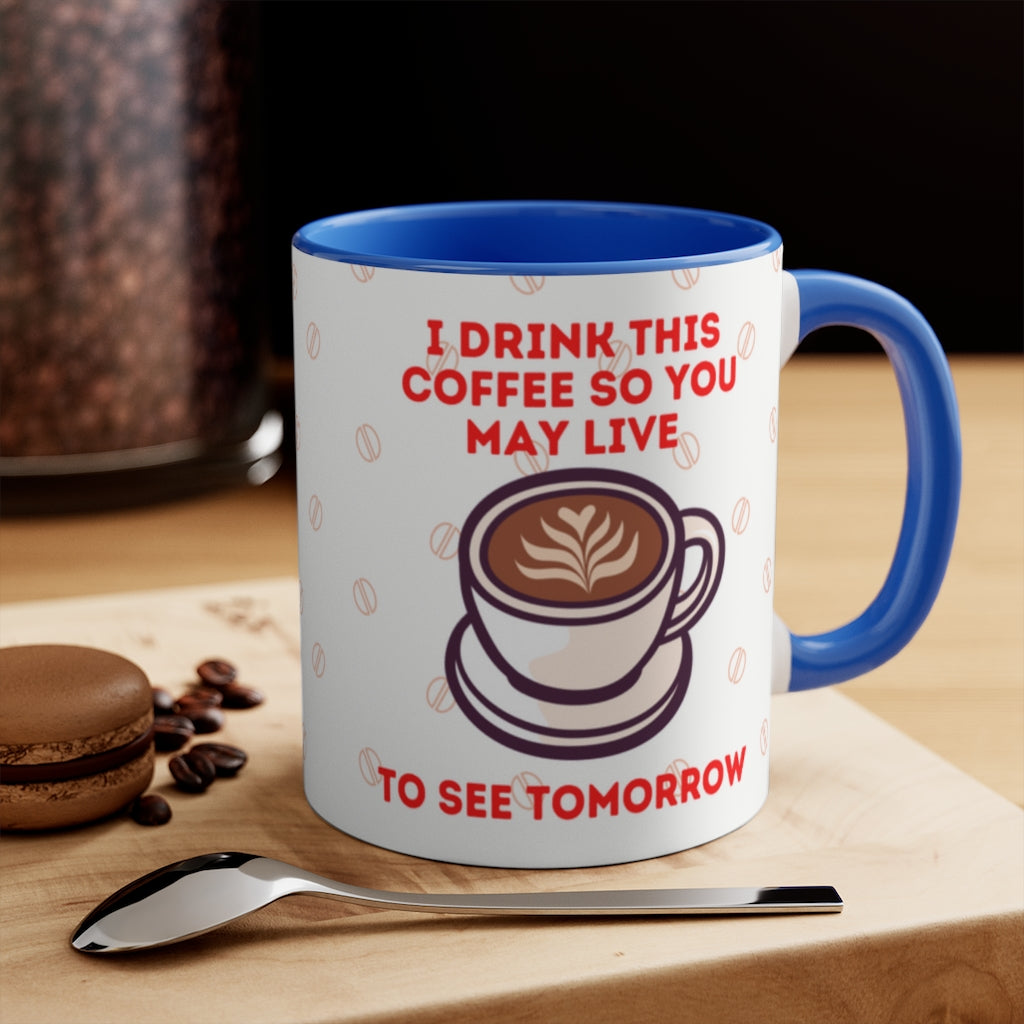 I Drink This Coffee So You May Live To See Tomorrow  {Red/Green/BlackGreen} Funny Coffee Mug, 11oz | Funny Gift | Funny Coffee Mug