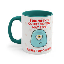 Load image into Gallery viewer, I Drink This Coffee So You May Live To See Tomorrow  {Red/Green/BlackGreen} Funny Coffee Mug, 11oz | Funny Gift | Funny Coffee Mug
