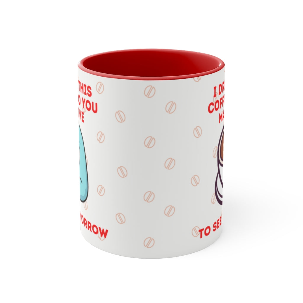 I Drink This Coffee So You May Live To See Tomorrow  {Red/Green/BlackGreen} Funny Coffee Mug, 11oz | Funny Gift | Funny Coffee Mug