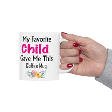 Load image into Gallery viewer, My Favorite Child Gave Me This Mug - Ceramic Mug 11oz | Fun Coffee Mug | Funny Mother Mug | Best Funny Mother Gift
