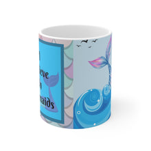 Load image into Gallery viewer, I Believe In Mermaids -  Ceramic Mug 11oz | Mermaid Coffee Mug | Mermaid Tea Time

