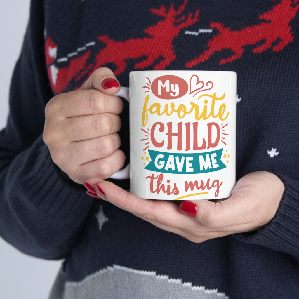 My Favorite Child Gave Me This Mug  -  Ceramic Mug 11oz | Fun  Coffee Mug | Funny Coffee Mug For Mom | Funny Coffee Mug For Dad