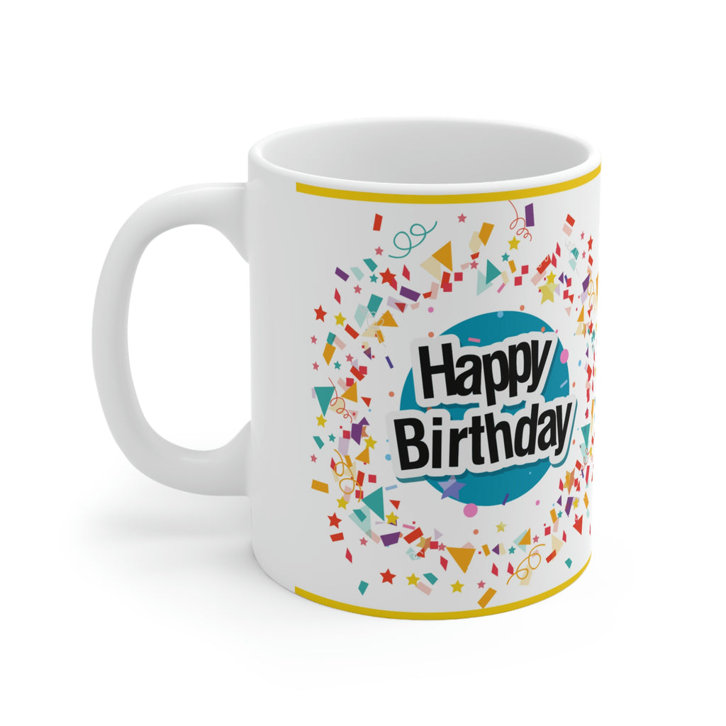 Happy Birthday  - Ceramic Mug 11oz | Fun Coffee Mug | Happy Birthday Coffee Mug | Best Birthday Gift
