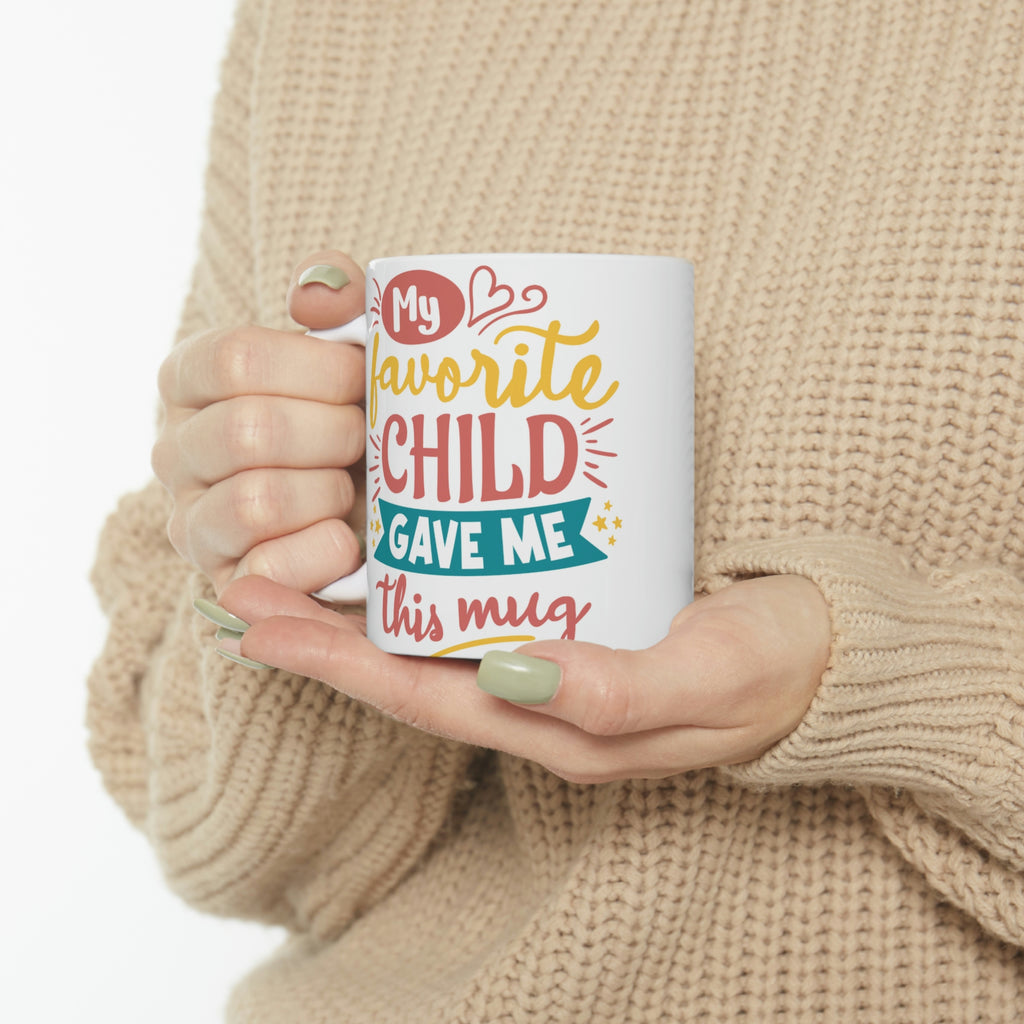 My Favorite Child Gave Me This Mug  -  Ceramic Mug 11oz | Fun  Coffee Mug | Funny Coffee Mug For Mom | Funny Coffee Mug For Dad