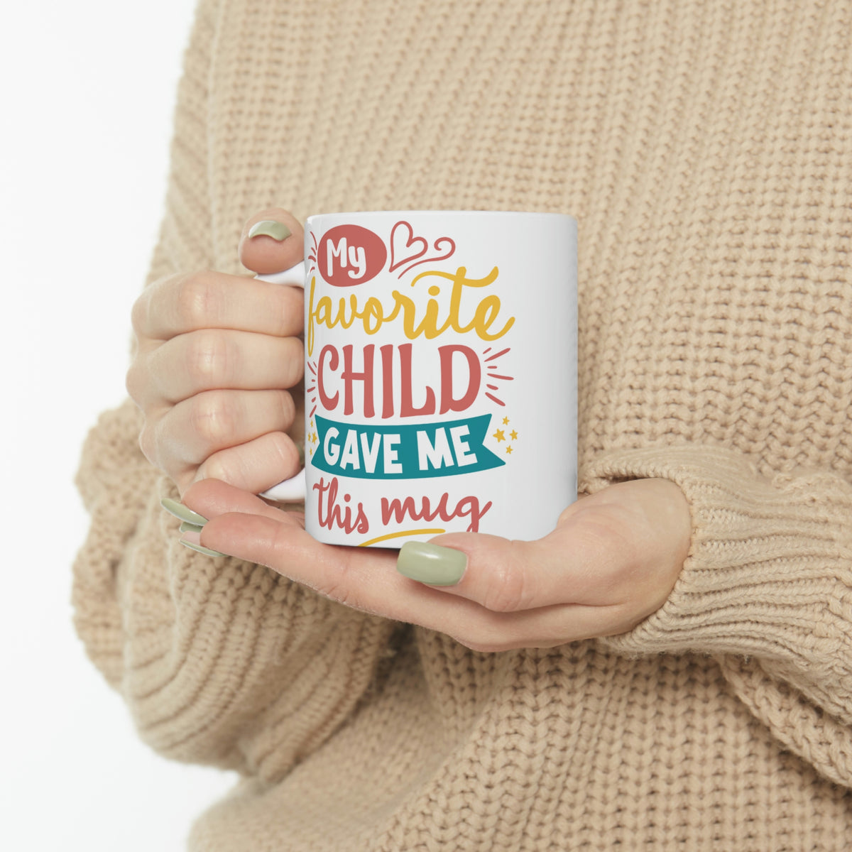 My Favorite Child Gave Me This Mug  -  Ceramic Mug 11oz | Fun  Coffee Mug | Funny Coffee Mug For Mom | Funny Coffee Mug For Dad