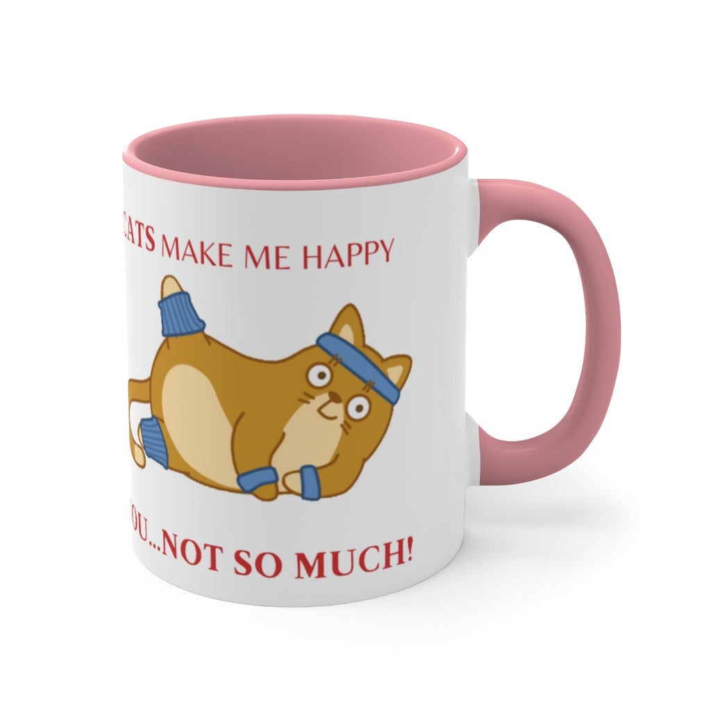Cats Make Me Happy...You...Not So Much! {Pink}  Funny Coffee Mug, 11oz | Funny Gift | Funny Coffee Mug