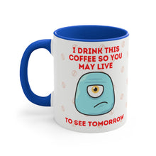 Load image into Gallery viewer, I Drink This Coffee So You May Live To See Tomorrow  {Red/Green/BlackGreen} Funny Coffee Mug, 11oz | Funny Gift | Funny Coffee Mug
