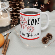 Load image into Gallery viewer, Love Is In The Air -  Ceramic Mug 11oz | Love Mug, Valentines Day Gift, Be Mine, Coffee Mug, Valentines Gift, Valentines Day Gift For Her
