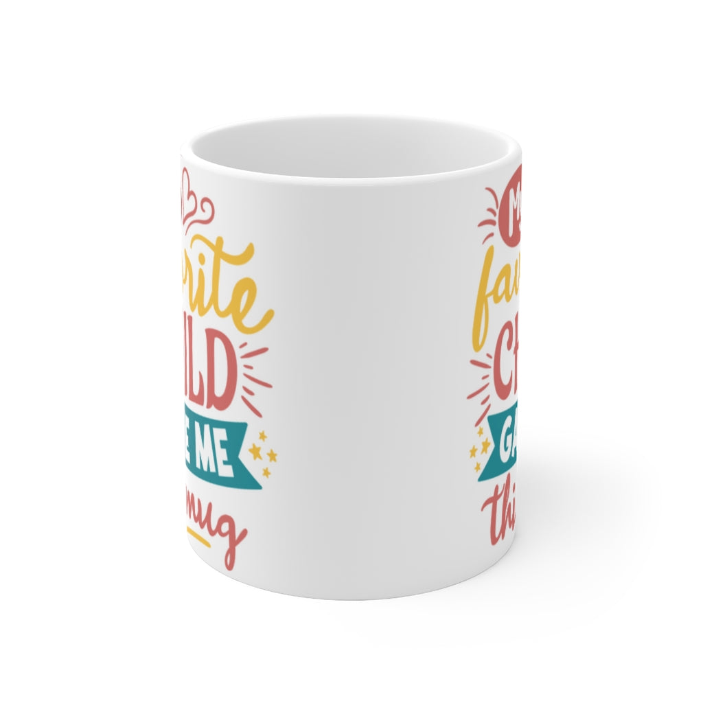 My Favorite Child Gave Me This Mug  -  Ceramic Mug 11oz | Fun  Coffee Mug | Funny Coffee Mug For Mom | Funny Coffee Mug For Dad