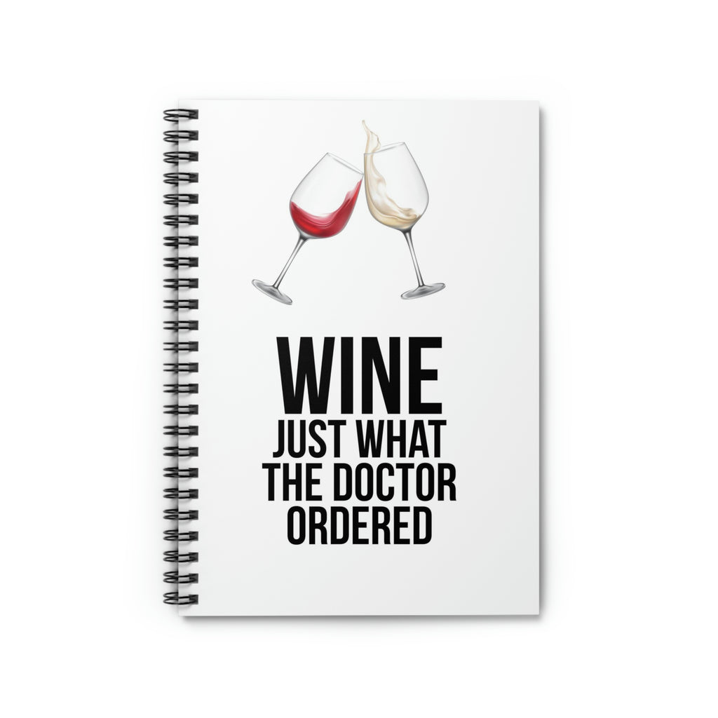 Wine Just What The Doctor Ordered Spiral Notebook - Ruled Line