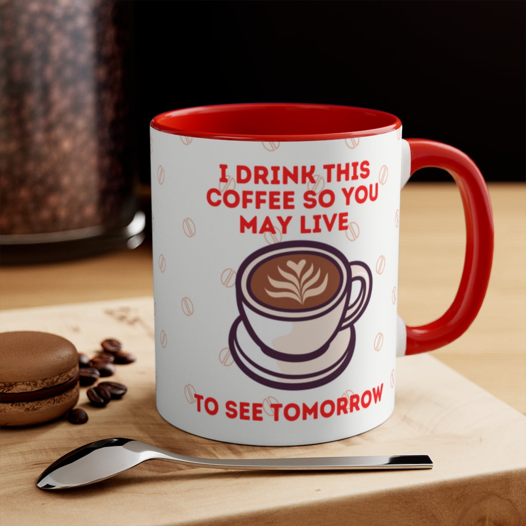 I Drink This Coffee So You May Live To See Tomorrow  {Red/Green/BlackGreen} Funny Coffee Mug, 11oz | Funny Gift | Funny Coffee Mug