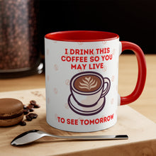 Load image into Gallery viewer, I Drink This Coffee So You May Live To See Tomorrow  {Red/Green/BlackGreen} Funny Coffee Mug, 11oz | Funny Gift | Funny Coffee Mug
