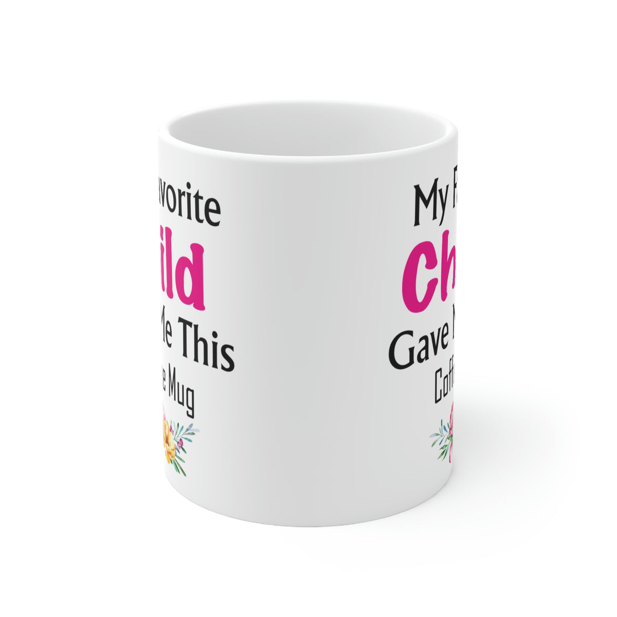 My Favorite Child Gave Me This Mug - Ceramic Mug 11oz | Fun Coffee Mug | Funny Mother Mug | Best Funny Mother Gift