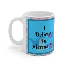 Load image into Gallery viewer, I Believe In Mermaids -  Ceramic Mug 11oz | Mermaid Coffee Mug | Mermaid Tea Time
