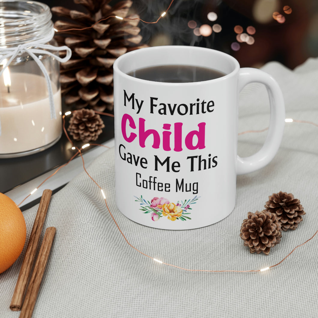 My Favorite Child Gave Me This Mug - Ceramic Mug 11oz | Fun Coffee Mug | Funny Mother Mug | Best Funny Mother Gift