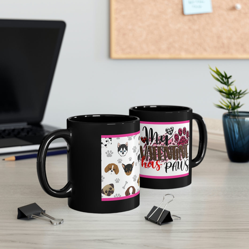 My Valentine Has Paws  (Dog) - 11oz Ceramic Black Mug | Cute Dog Coffee Mug | Valentines Day Dog Gift