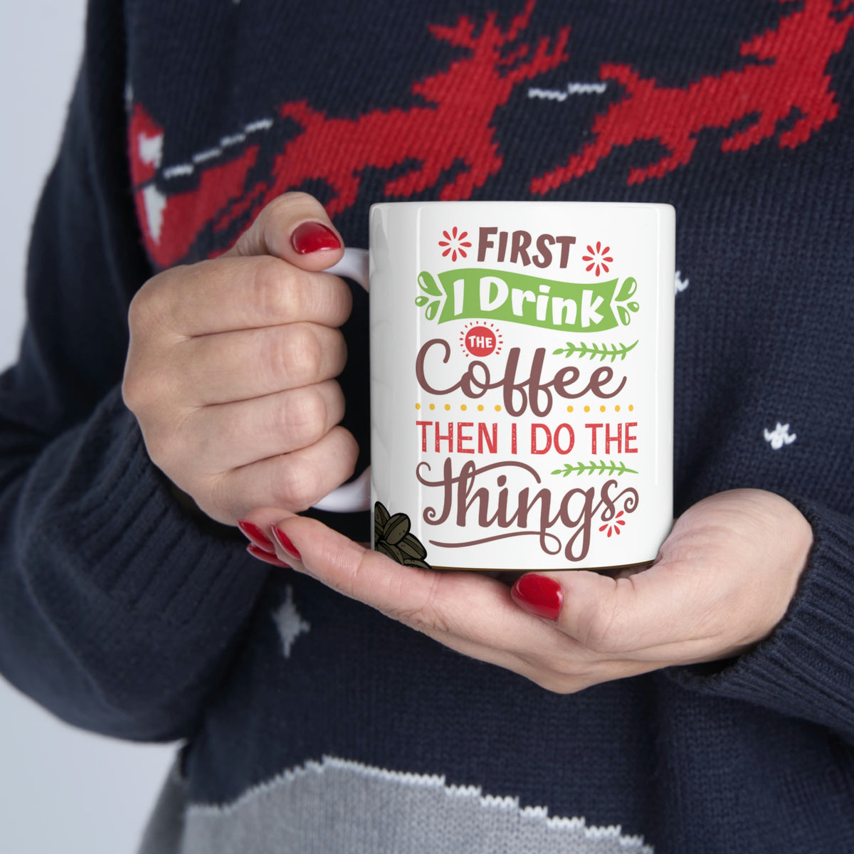 First I Drink The Coffee Then I Do The Things -  Ceramic Mug 11oz |  Fun Coffee Mug | Best Coffee Gift
