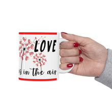 Load image into Gallery viewer, Love Is In The Air -  Ceramic Mug 11oz | Love Mug, Valentines Day Gift, Be Mine, Coffee Mug, Valentines Gift, Valentines Day Gift For Her
